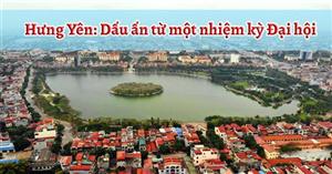 Hưng Yên: Dấu ấn từ một nhiệm kỳ Đại hội