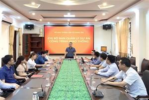 Chi bộ Ban Quản lý dự án công trình giao thông lãnh đạo hoàn thành tốt các nhiệm vụ chính trị, chuyên môn được giao