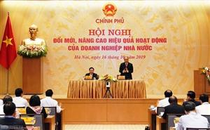 Thủ tướng: Chúng ta phải làm gì để nâng cao hiệu quả hoạt động doanh nghiệp nhà nước